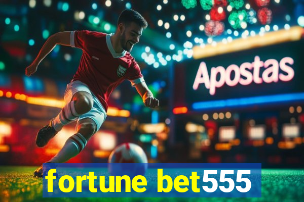 fortune bet555